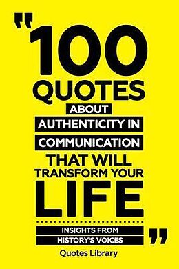 eBook (epub) 100 Quotes About Authenticity In Communication That Will Transform Your Life - Insights From History's Voices de Quotes Library