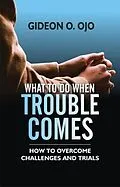 E-Book (epub) WHAT TO DO WHEN TROUBLE COMES von Ojo