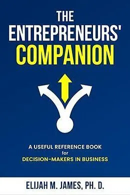 E-Book (epub) The Entrepreneurs' Companion von Elijah M. James Ph. D.