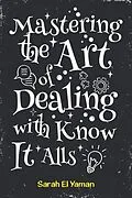 E-Book (epub) Mastering the Art of Dealing with Know It Alls von El Yaman