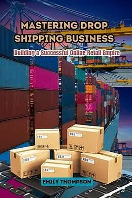 E-Book (epub) Mastering Drop Shipping Business von Emily Thompson