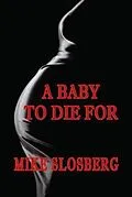 E-Book (epub) A Baby to Die For von Mike Slosberg