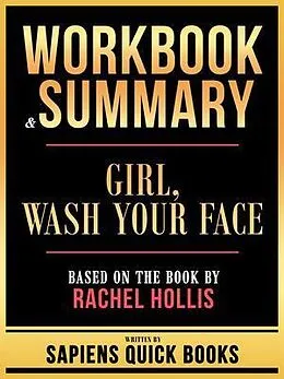 E-Book (epub) Workbook & Summary - Girl, Wash Your Face - Based On The Book By Rachel Hollis von Sapiens Quick Books