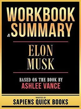 E-Book (epub) Workbook & Summary - Elon Musk - Based On The Book By Ashlee Vance von Sapiens Quick Books