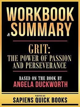 E-Book (epub) Workbook & Summary - Grit - The Power Of Passion And Perseverance - Based On The Book By Angela Duckworth von Sapiens Quick Books
