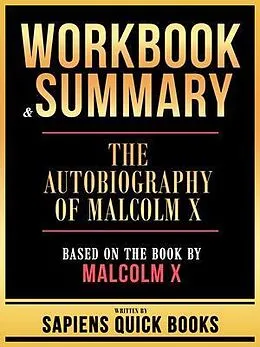 E-Book (epub) Workbook & Summary - The Autobiography Of Malcolm X - Based On The Book By Malcolm X von Sapiens Quick Books