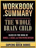 E-Book (epub) Workbook & Summary - The Whole Brain Child - Based On The Book By Daniel J. Siegel And Tina Payne Bryson von Sapiens Quick Books