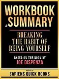 E-Book (epub) Workbook & Summary - Breaking The Habit Of Being Yourself - Based On The Book By Joe Dispenza von Sapiens Quick Books