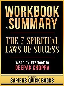 E-Book (epub) Workbook & Summary - The 7 Spiritual Laws Of Success - Based On The Book By Deepak Chopra von Sapiens Quick Books