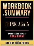 E-Book (epub) Workbook & Summary - Think Again - Based On The Book By Adam Grant von Sapiens Quick Books