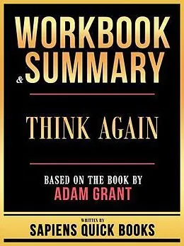E-Book (epub) Workbook & Summary - Think Again - Based On The Book By Adam Grant von Sapiens Quick Books