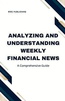 E-Book (epub) Analyzing and Understanding Weekly Financial News von Rwg Publishing