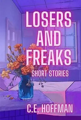 E-Book (epub) LOSERS AND FREAKS von C. E. Hoffman