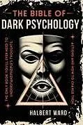 Kartonierter Einband THE Bible of Dark Psychology von Halbert Ward