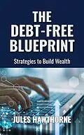 E-Book (epub) The Debt-Free Blueprint von Jules Hawthorne