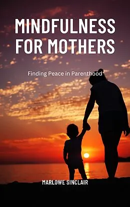 E-Book (epub) Mindfulness for Mothers von Marlowe Sinclair