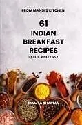 Kartonierter Einband (Kt) 61 INDIAN BREAKFAST RECIPES von Mamta Sharma, Mamta Sharma