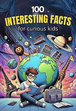 E-Book (epub) 100 Interesting Facts for Curious Kids von Kari Publishing