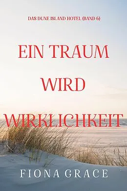 E-Book (epub) Ein Traum wird Wirklichkeit (Das Dune Island Hotel - Band 6) von Fiona Grace