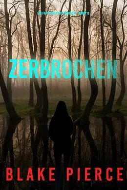 E-Book (epub) Zerbrochen (Ein Faith Bold FBI-Thriller - Band 12) von Blake Pierce