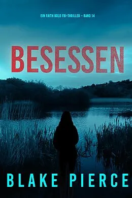 E-Book (epub) Besessen (Ein Faith Bold FBI-Thriller - Band 14) von Blake Pierce