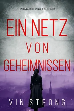 E-Book (epub) Ein Netz von Geheimnissen (Ein Brianna Dagger Spionage-Thriller - Buch 5) von Vin Strong