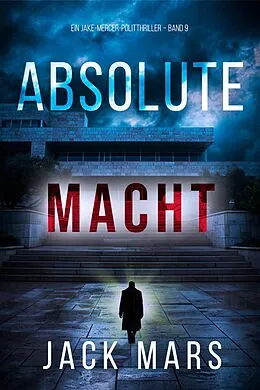 E-Book (epub) Absolute Macht (Ein Jake-Mercer-Politthriller - Band 9) von Jack Mars