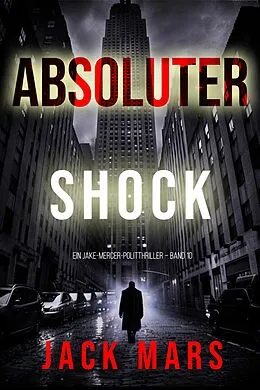 E-Book (epub) Absoluter Schock (Ein Jake-Mercer-Politthriller - Band 10) von Jack Mars