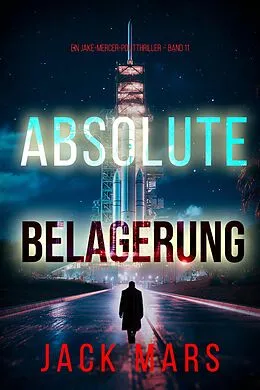 E-Book (epub) Absolute Belagerung (Ein Jake-Mercer-Politthriller - Band 11) von Jack Mars