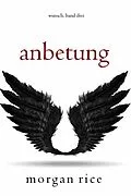 E-Book (epub) Anbetung (Wunsch, Band Drei) von Morgan Rice