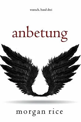 E-Book (epub) Anbetung (Wunsch, Band Drei) von Morgan Rice