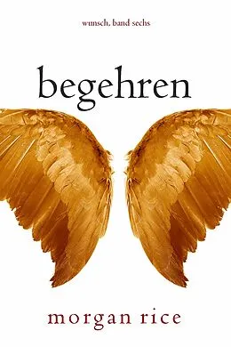 E-Book (epub) Begehren (Wunsch, Band Sechs) von Morgan Rice