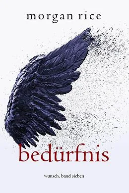 E-Book (epub) Bedürfnis (Wunsch, Band Sieben) von Morgan Rice