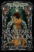 Kartonierter Einband Splintered Kingdom von Gretchen Powell Fox
