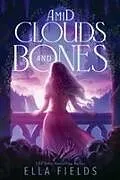 Kartonierter Einband Amid Clouds and Bones von Ella Fields