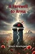 Kartonierter Einband (Kt) A Farewell to Arms von Ernest Hemingway