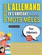 Kartonierter Einband (Kt) APPRENDRE L'ALLEMAND EN S'AMUSANT GRÂCE AUX MOTS MÊLÉS - POUR DÉBUTANTS - Découvrez Comment Améliorer Son Vocabulaire Avec 2000 Mots Cachés Et S'entraîner À La Maison - 100 Grilles De Jeux - Matériel Pédagogique Et Cahier D'activités von Lingua Classics