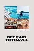 Kartonierter Einband (Kt) Get Paid To Travel von Alexandra Hallman