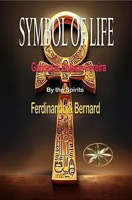 E-Book (epub) Symbol Of Life von Gilvanize Balbino Pereira, By the Spirits Ferdinando & Bernard