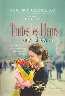E-Book (epub) TOUTES LES FLEURS QUE J'AI REÇUES von Sandra Carneiro, Par L'Esprit Lucius