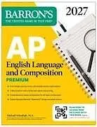 Kartonierter Einband (Kt) AP English Language and Composition Premium, 2027: Prep Book with 8 Practice Tests + Online Practice von Michael Schanhals