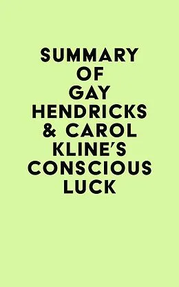E-Book (epub) Summary of Gay Hendricks & Carol Kline's Conscious Luck von IRB Media