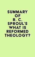 E-Book (epub) Summary of R. C. Sproul's What is Reformed Theology? von IRB Media