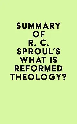 E-Book (epub) Summary of R. C. Sproul's What is Reformed Theology? von IRB Media