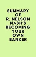 E-Book (epub) Summary of R. Nelson Nash's Becoming Your Own Banker von IRB Media