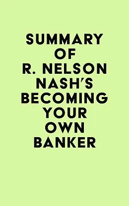E-Book (epub) Summary of R. Nelson Nash's Becoming Your Own Banker von IRB Media