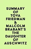 E-Book (epub) Summary of Tova Friedman & Malcolm Brabant's The Daughter of Auschwitz von IRB Media