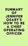 E-Book (epub) Summary of Jennifer Geary's How to be a Chief Operating Officer von IRB Media