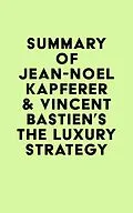 E-Book (epub) Summary of Jean-Noël Kapferer & Vincent Bastien's The Luxury Strategy von IRB Media