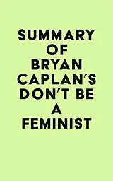E-Book (epub) Summary of Bryan Caplan's Don't Be a Feminist von IRB Media